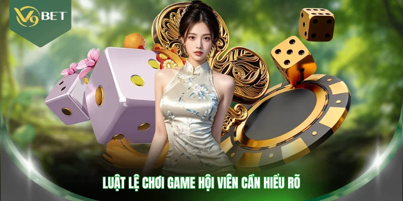 Luật lệ chơi game hội viên cần hiểu rõ