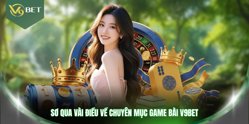 Sơ qua vài điều về chuyên mục game bài V9BET