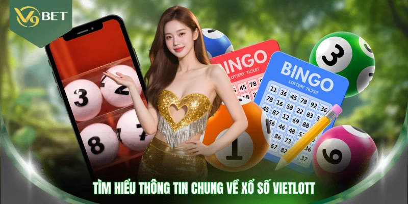 Tìm hiểu thông tin chung về xổ số Vietlott
