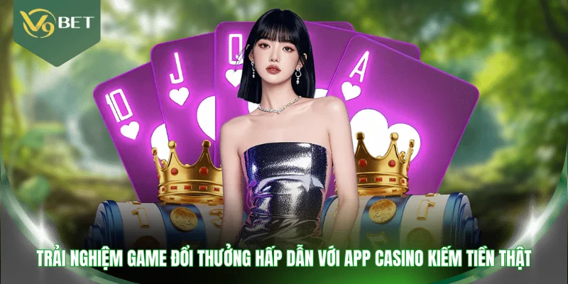 Trải nghiệm game đổi thưởng hấp dẫn với app casino kiếm tiền thật